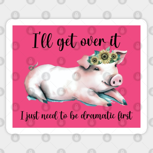 I'll Get Over It; I Just Need To Be Dramatic First Sticker by KayBee Gift Shop